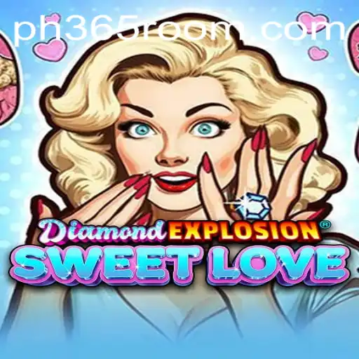 Discover the Thrills of DiamondExplosionSweetLove with PH 365